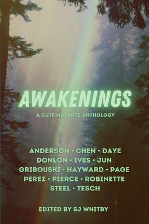 Awakenings: A Cute Mutants Anthology by Hsinju Chen, Hester Steel, Yves Donlon, Melody Robinette, Astra Daye, Shannon Ives, Emma Jun, Amanda M. Pierce, Shelly Page, Andy Perez, E.M. Anderson, S.J. Whitby, Elle Tesch, Monica Gribouski, Charlotte Hayward