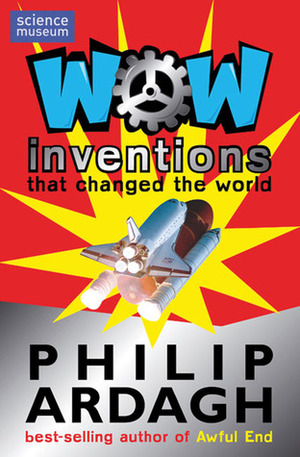 Wow! Inventions: That Changed the World by Philip Ardagh