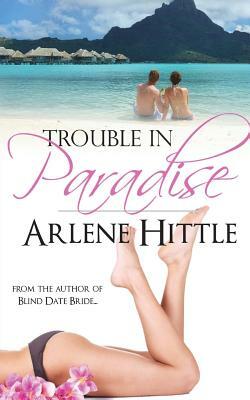 Trouble in Paradise by Arlene Hittle