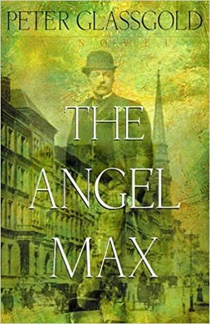 Angel Max: A Novel by Peter Glassgold
