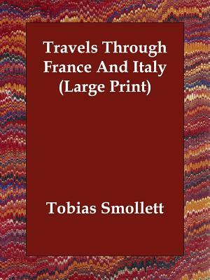 Travels Through France And Italy (Large Print) by Tobias Smollett