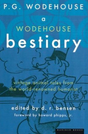 A Wodehouse Bestiary by P.G. Wodehouse, Donald R. Bensen