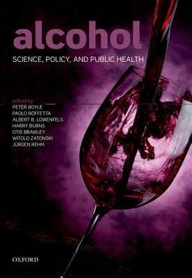 Alcohol: Science, Policy and Public Health by Albert B. Lowenfels, Peter Boyle, Paolo Boffetta