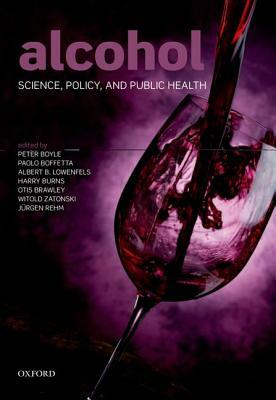 Alcohol: Science, Policy and Public Health by Peter Boyle, Albert B. Lowenfels, Paolo Boffetta