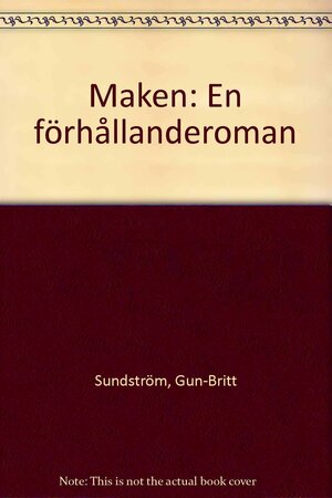 Maken: En förhållanderoman by Gun-Britt Sundström