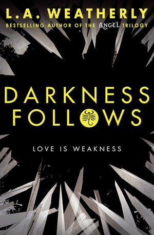 Darkness Follows by L.A. Weatherly