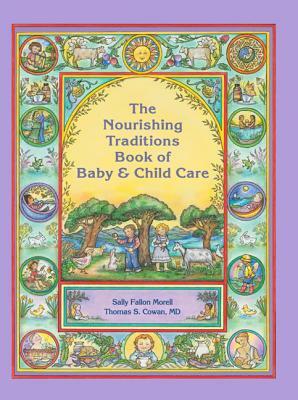 Nourishing Traditions Bk Baby Child Care by Thomas S. Cowan, Sally Fallon Morell