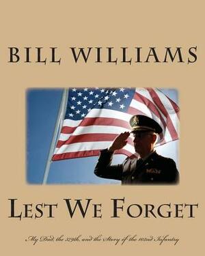 Lest We Forget: My Dad, the 379th, and the Story of the 102nd Infantry by Bill Williams