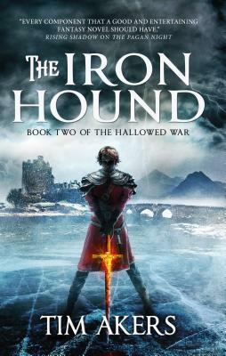 The Iron Hound (the Hallowed War #2) by Tim Akers