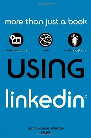 Using LinkedIn by Patrice-Anne Rutledge