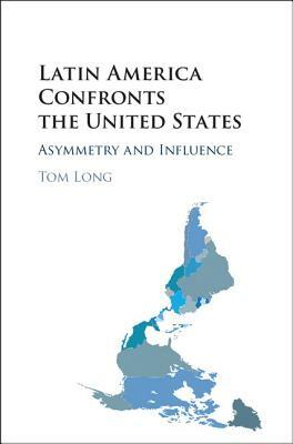 Latin America Confronts the United States by Tom Long