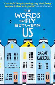 The Words That Fly Between Us by Sarah Carroll