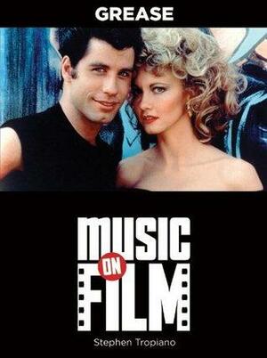 Grease: Music on Film Series by Stephen Tropiano