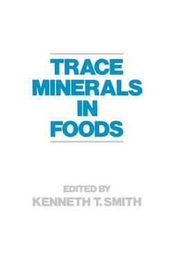 Trace Minerals in Foods by K. Smith