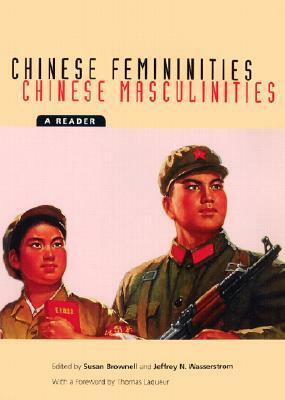 Chinese Femininities/Chinese Masculinities: A Reader by Susan Brownell, Thomas W. Laqueur