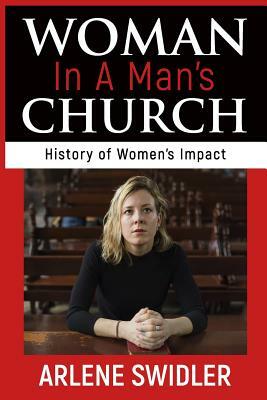 Woman in a Man's Church: A History of Women's Impact by Arlene Swidler, Sandi Billingslea Swidler