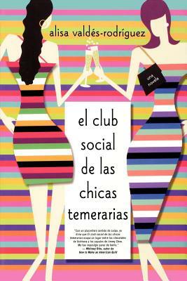 Club Social de Las Chicas Temerarias: Una Novela (Spanish Edition of the Dirty Girls Social Club) by Alisa Valdes-Rodriguez