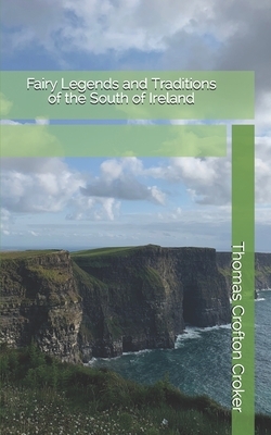 Fairy Legends and Traditions of the South of Ireland by Thomas Crofton Croker