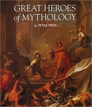 Great Heroes of Mythology by Petra Press