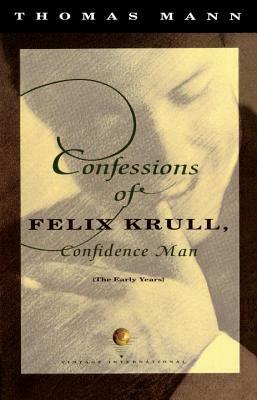 Confessions of Felix Krull, Confidence Man: The Early Years by Thomas Mann