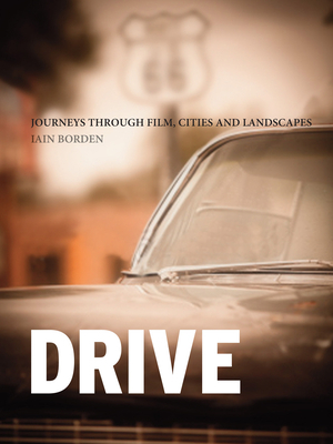 Drive: Journeys Through Film, Cities and Landscapes by Iain Borden