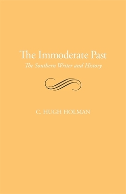The Immoderate Past: The Southern Writer and History by C. Hugh Holman
