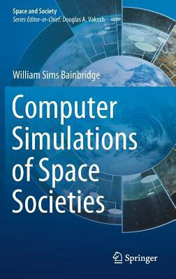 Computer Simulations of Space Societies by William Sims Bainbridge