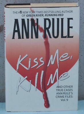 Kiss Me, Kill Me, And Other True Cases Ann Rule's Crime Files Vol.9 by Ann Rule