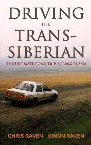 Driving the Trans-Siberian: The Ultimate Road Trip Across Russia by Chris Raven, Simon Raven