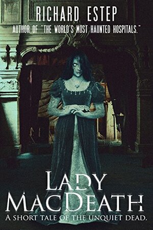 Lady MacDeath: A Short Tale of the Unquiet Dead by Richard Estep