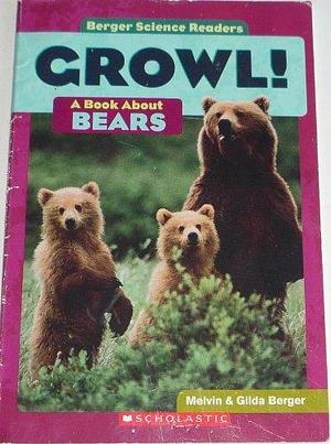 Growl!: A Book about Bears by Melvin A. Berger, Melvin A. Berger, Gilda Berger