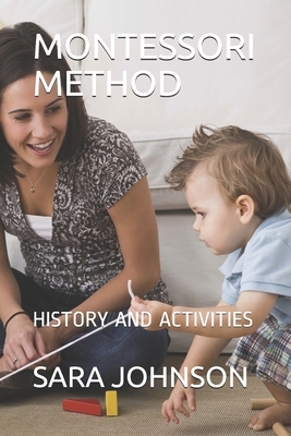Montessori Method: History and Activities by Sara Johnson