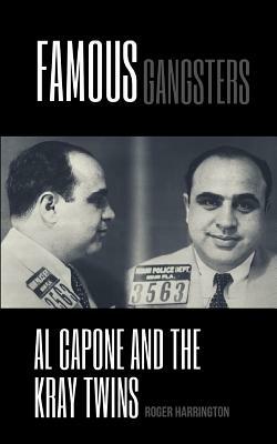 Famous Gangsters: Al Capone and The Kray Twins - 2 Books in 1 by Roger Harrington