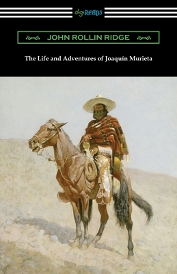 The Life and Adventures of Joaquin Murieta by John Rollin Ridge