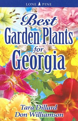Best Garden Plants for Georgia by Tara Dillard, Don Williamson