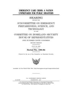 Emergency care crisis: a nation unprepared for public disasters by United St Congress, United States House of Representatives, Committee on Homeland Security (house)