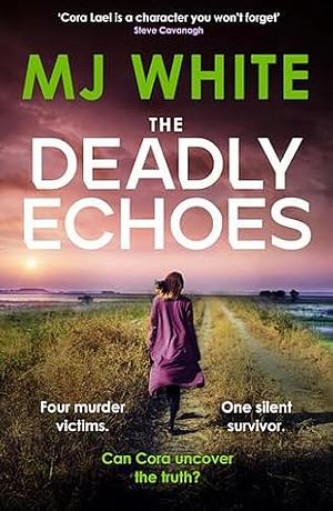 The Deadly Echoes: An Addictive, Fast-paced and Nail-biting Crime Thriller by M. J. White