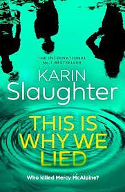 This Is Why We Lied, Book 12 by Karin Slaughter