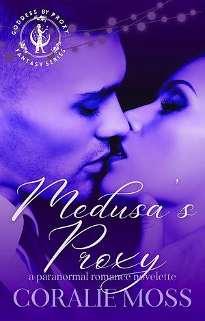 Medusa's Proxy: A Paranormal Monster Romance by Coralie Moss