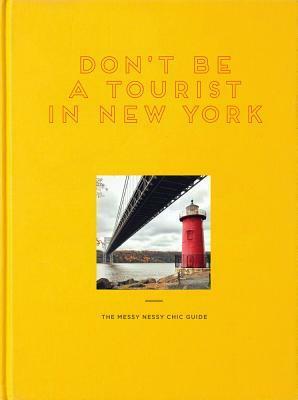 Don't Be a Tourist in New York: The Messy Nessy Chic Guide by Vanessa Grall