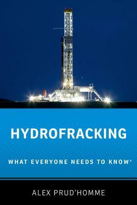 Hydrofracking: What Everyone Needs to Know(r) by Alex Prud'homme