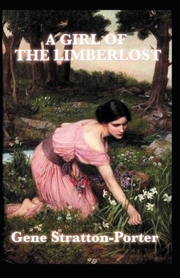 A Girl of the Limberlost Illustrated by Gene Stratton-Porter