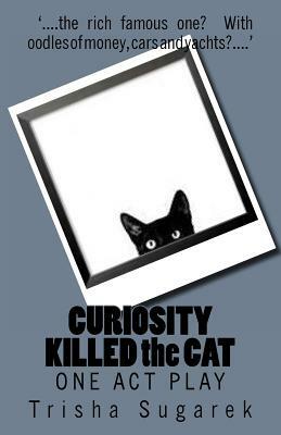 CURIOSITY KILLED the CAT: One Act Play by Trisha Sugarek