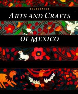 Arts and Crafts of Mexico by Chloe Sayer