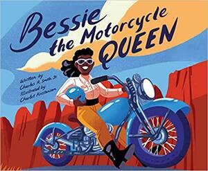 Bessie the Motorcycle Queen by Charles R. Smith Jr.