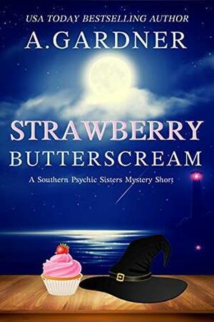 Strawberry Butterscream: A Southern Psychic Sisters Mystery Short by A. Gardner