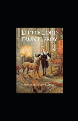 Little Lord Fauntleroy Illustrated by Frances Hodgson Burnett