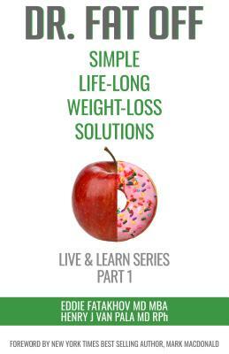 Dr. Fat Off: Simple Life-Long Weight-Loss Solutions: Live & Learn Series Part 1 by Eddie Fatakhov, Henry Van Pala