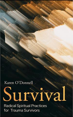 Survival: Radical Spiritual Practices for Trauma Survivors by Karen O'Donnell