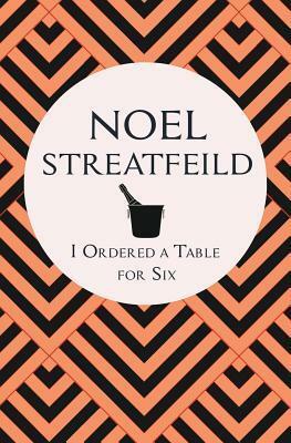 I Ordered a Table for Six by Noel Streatfeild